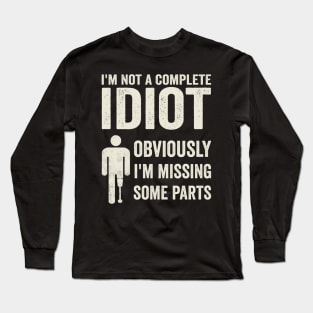 Amputee Humor Im Not A Complete Idiot Long Sleeve T-Shirt